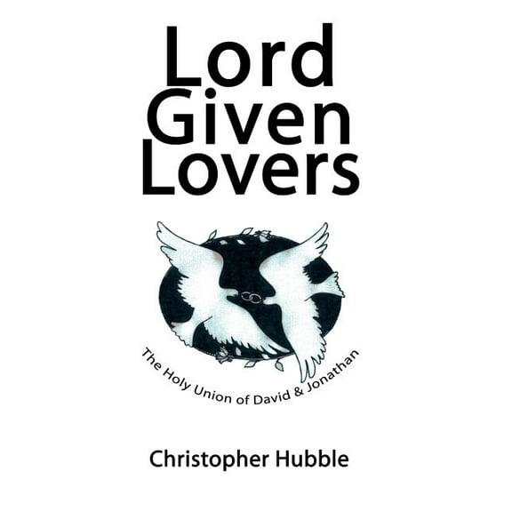 Lord Given Lovers : The Holy Union of David & Jonathan (Hardcover)