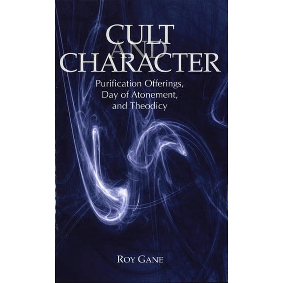 Cult and Character: Purification Offerings, Day of Atonement, and Theodicy, (Paperback)