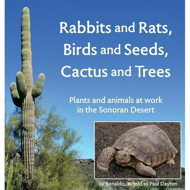 Rabbits and Rats, Birds and Seeds, Cactus and Trees : Plants and animals at work in the Sonoran Desert (Hardcover) Rabbits and Rats, Birds and Seeds, Cactus and Trees : Plants and animals at work in the Sonoran Desert (Hardcover)