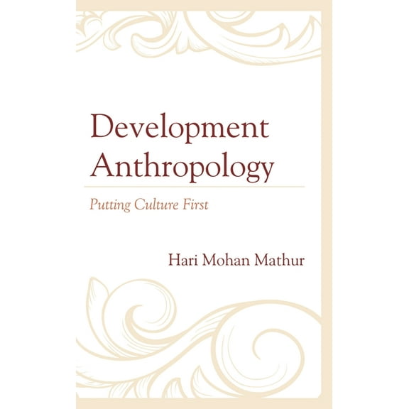 Development Anthropology: Putting Culture First, (Paperback)