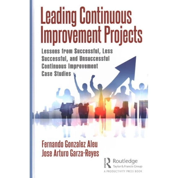 Pre-Owned Leading Continuous Improvement Projects: Lessons from Successful, Less Successful, and Unsuccessful Continuous Improveme, (Hardcover)