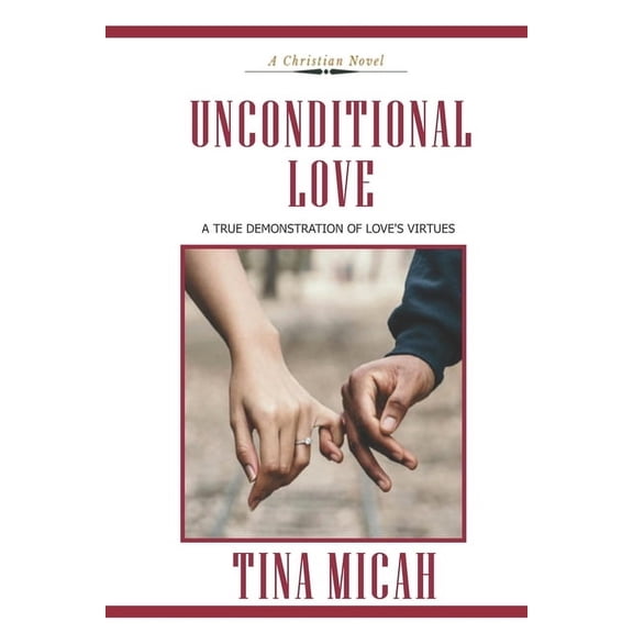 Unconditional Love: A True Demonstration of Love's Virtues, (Paperback)