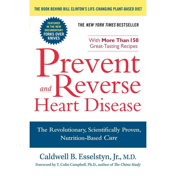 Prevent and Reverse Heart Disease: The Revolutionary, Scientifically Proven, Nutrition-Based Cure