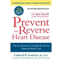 Prevent and Reverse Heart Disease: The Revolutionary, Scientifically Proven, Nutrition-Based Cure