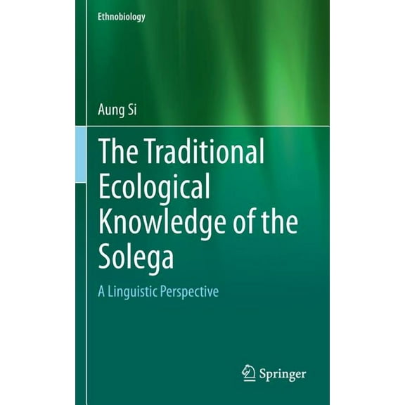 Ethnobiology The Traditional Ecological Knowledge of the Solega: A Linguistic Perspective, Book 0, (Hardcover)