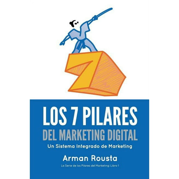 Los 7 Pilares del Marketing Digital: Un Sistema Integrado de Marketing (Paperback)
