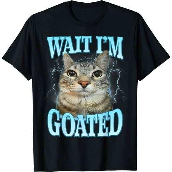 Funny Wait I'm Goated Silly Cat Meme Humor Silly Cat Saying T-Shirt,Black