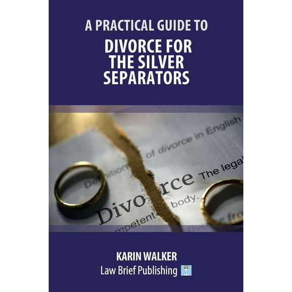 A Practical Guide to Divorce for the Silver Separators, (Paperback)