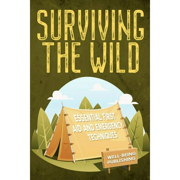 Surviving the Wild: Essential First Aid and Emergency Techniques, (Paperback)