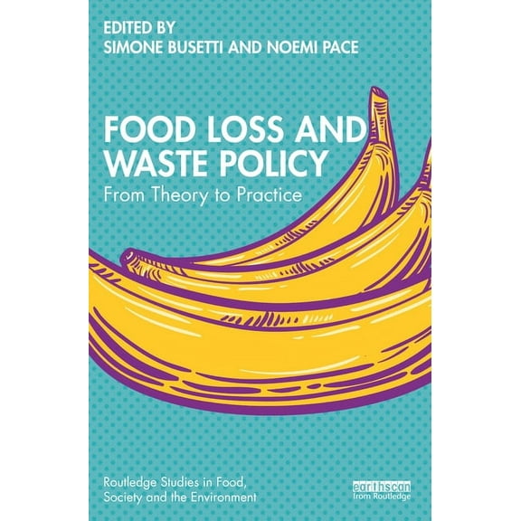 Routledge Studies in Food, Society and t Food Loss and Waste Policy: From Theory to Practice, (Paperback)