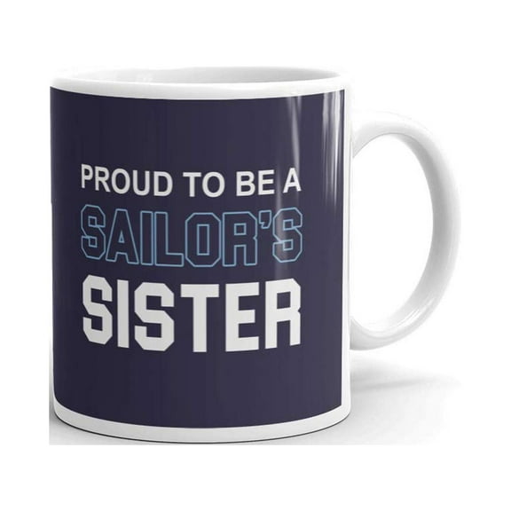 Proud To Be A Sailor's Sister Coffee Tea Ceramic Mug Office Work Cup Gift 11oz