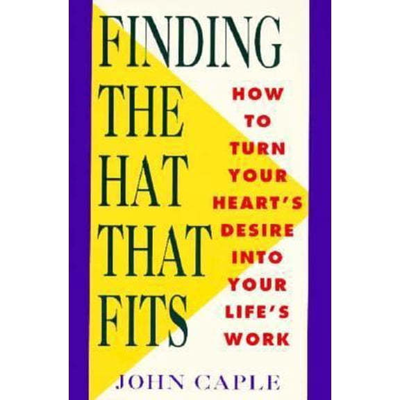 Pre-Owned Finding the Hat That Fits: How to Turn Your Heart's Desire Into Your Life's Work (Paperback) 0452269962 9780452269965