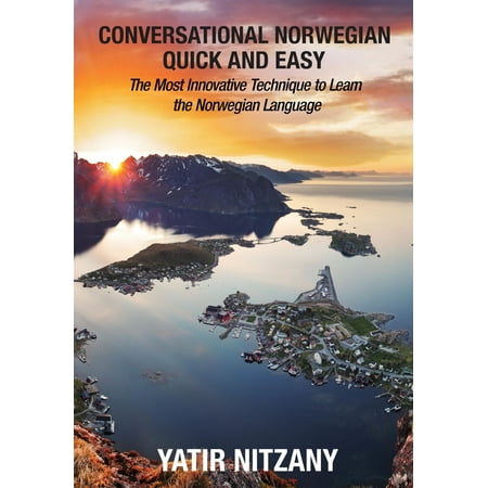 Conversational Norwegian Quick and Easy: The Most Innovative Technique to Learn the Norwegian Language - (Best Way To Learn Norwegian Language)