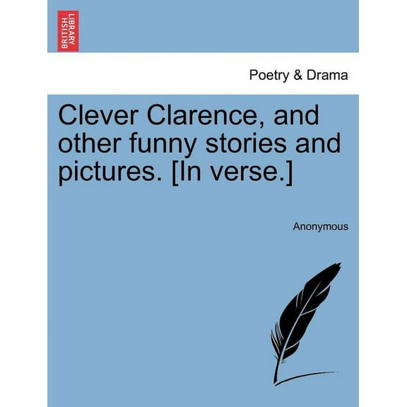 Clever Clarence, and Other Funny Stories and Pictures. [In Verse.] (Paperback)