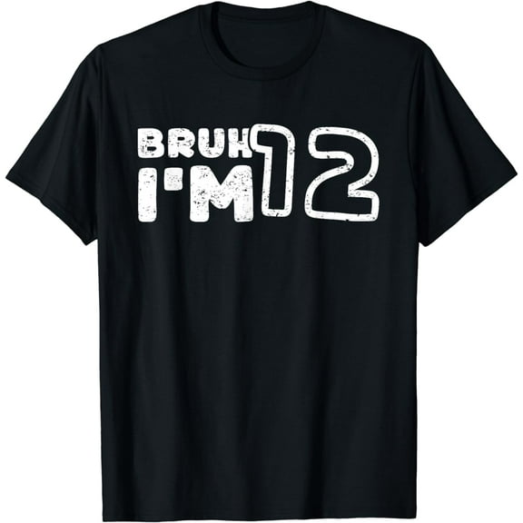 Bruh I'm 12 It's My 12th Birthday 12 Year Old Birthday T-Shirt mens t shirt，black，women，funny，misfits，men，journey