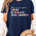 thumbnail image 3 of Here We Go Again I Mean Hi How Was Your Summer Teacher T-Shirt Unisex, Sizes S-5XL, Tbun, 3 of 5