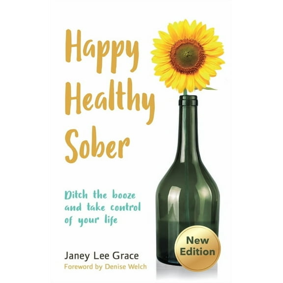 Happy Healthy Sober: Ditch the Booze and Take Control of Your Life, (Paperback)