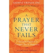 A Prayer That Never Fails: 7 Spiritual Practices to Catapult You to Happiness (Paperback) by Om Swami, Sadhvi Vrinda Om