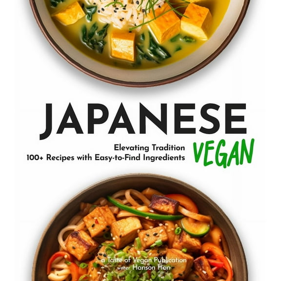 Taste of Vegan Japanese Vegan Cookbook: 100  Japanese Plant-Based Comfort, Traditional Home Cooking with Easy Ingredients, (Paperback)