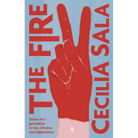 The Fire: Voices of a Generation in Iran, Ukraine, & Afghanistan, (Paperback)