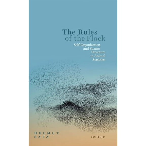 Rules of the Flock: Self-Organization and Swarm Structure in Animal Societies, (Hardcover)