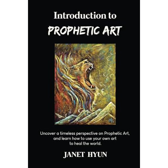 Pre-Owned Introduction to Prophetic Art: Uncover a timeless perspective on Prophetic Art, and learn how to use your own art to heal the world.