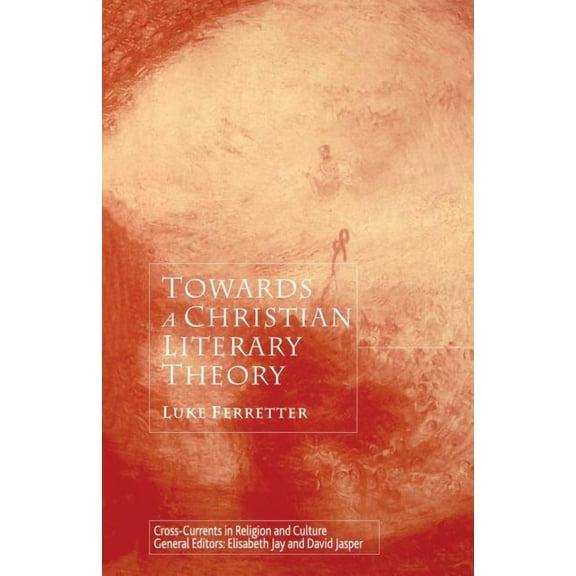 Cross Currents in Religion and Culture Towards a Christian Literary Theory, (Paperback)
