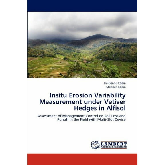 Insitu Erosion Variability Measurement under Vetiver Hedges in Alfisol (Paperback)