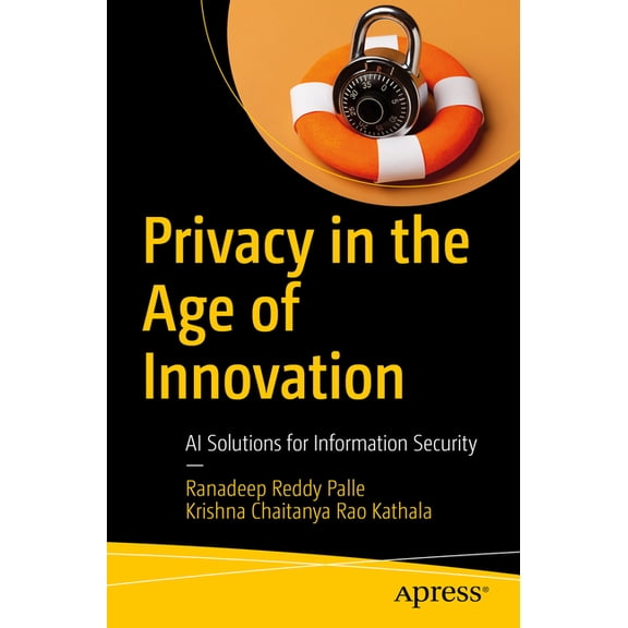Privacy in the Age of Innovation: AI Solutions for Information Security, (Paperback)