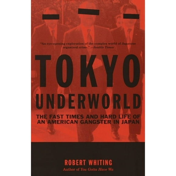 Pre-Owned Tokyo Underworld: The Fast Times and Hard Life of an American Gangster in Japan (Paperback 9780375724893) by Robert Whiting