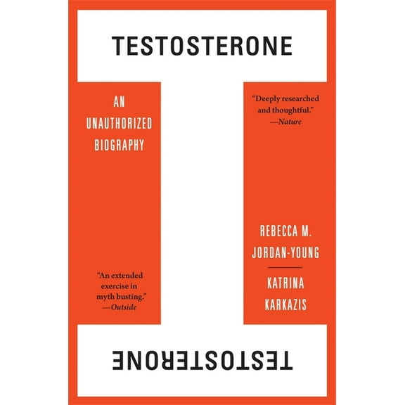 Testosterone: An Unauthorized Biography, (Paperback)