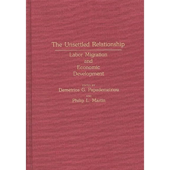 Contributions in Labor Studies The Unsettled Relationship: Labor Migration and Economic Development, (Hardcover)