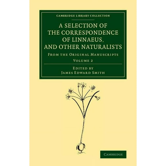 A Selection of the Correspondence of Linnaeus, and Other Naturalists, (Paperback)