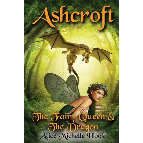 Ashcroft Forest Ashcroft: The Fairy Queen and the Dragon, Book 1, (Paperback)