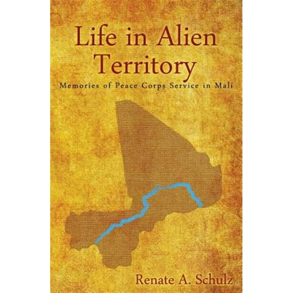 Pre-Owned Life in Alien Territory: Memories of Peace Corps Service in Mali (Paperback) 1627871799 9781627871792