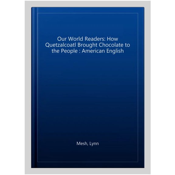 Pre-Owned Our World Readers: How Quetzalcoatl Brought Chocolate to the People: American English - Mesh, Lynn