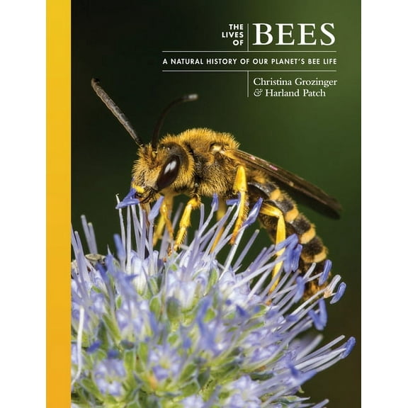 Lives of the Natural World The Lives of Bees: A Natural History of Our Planet's Bee Life, Book 9, (Hardcover)