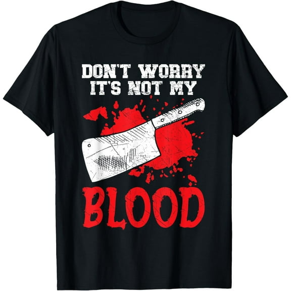 Don't Worry It's Not My Blood Job Profession Butcher T-Shirt
