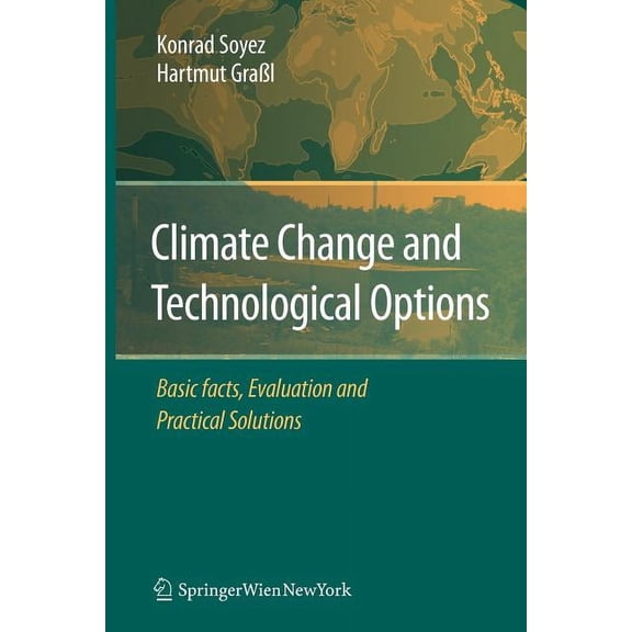 Climate Change and Technological Options: Basic Facts, Evaluation and Practical Solutions, (Paperback)