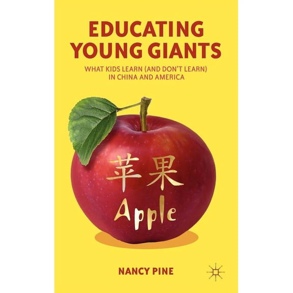 Educating Young Giants: What Kids Learn (and Don't Learn) in China and America, (Hardcover)