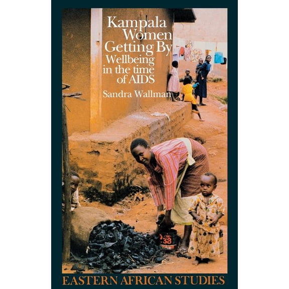 Eastern African Studies Kampala Women Getting By: Wellbeing in the Time of AIDS, (Paperback)