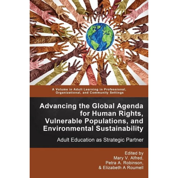 Adult Learning in Professional, Organiza Advancing the Global Agenda for Human Rights, Vulnerable Populations, and Environmental Sustainability: Adult Education , (Paperback)