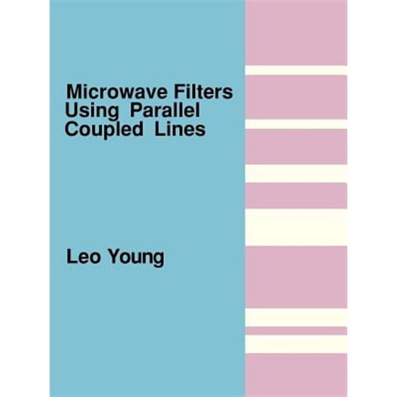Microwave Filters Using Parallel Coupled Lines (Paperback) by Leo Young