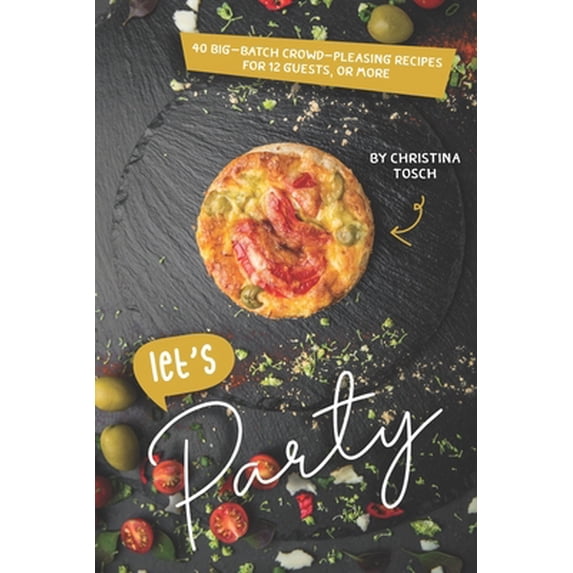 Pre-Owned Let's Party: 40 Big-Batch Crowd-Pleasing Recipes for 12 Guests, or More (Paperback)