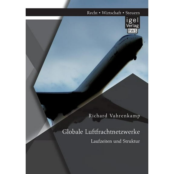 Globale Luftfrachtnetzwerke - Laufzeiten und Struktur (Paperback)