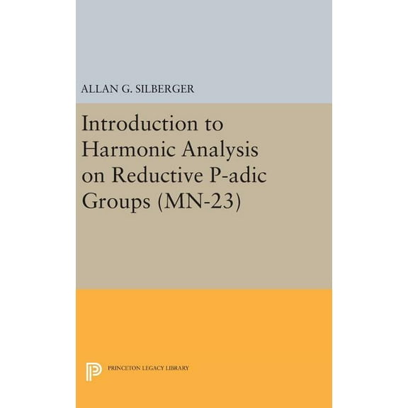 Introduction to Harmonic Analysis on Reductive P-Adic Groups: Based on Lectures by Harish-Chandra at the Institute for A, (Hardcover)