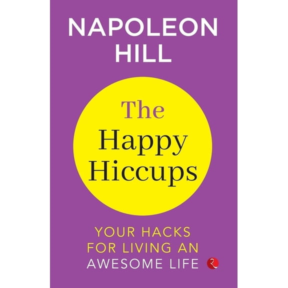 The Happy Hiccups Your Hacks for Living an Awesome Life, (Paperback)