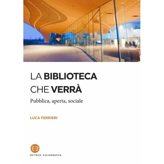 La biblioteca che verrà: Pubblica, aperta, sociale, (Paperback)