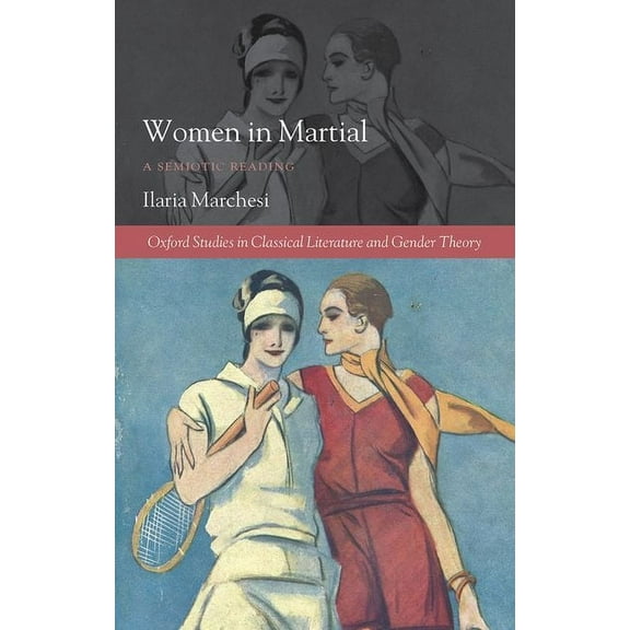 Oxford Studies in Classical Literature a Women in Martial: A Semiotic Reading, (Hardcover)