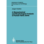 Advances in Anatomy, Embryology and Cell Biology: A Biomechanical and Morphological Analysis of Human Hand Joints (Paperback)